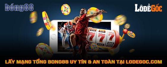 Cách lấy mạng tổng Bong88 an toàn & uy tín